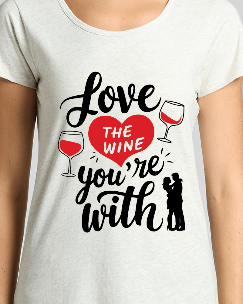 Love the Wine Your With Tee