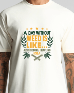 A Day Without Weed Tee