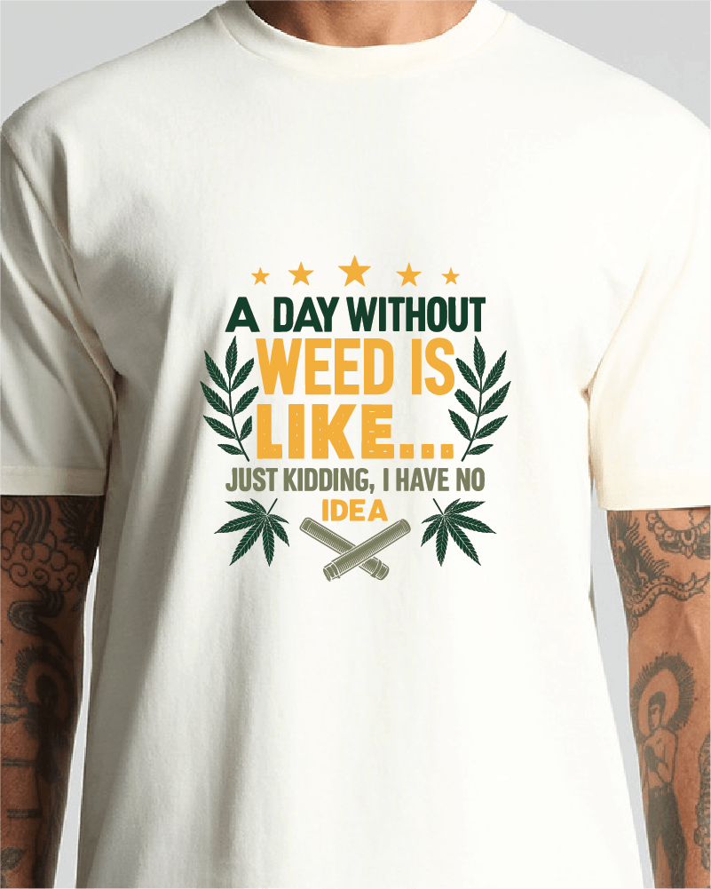 A Day Without Weed Tee