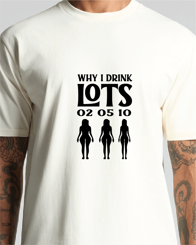 Why I Drink Lots Tee