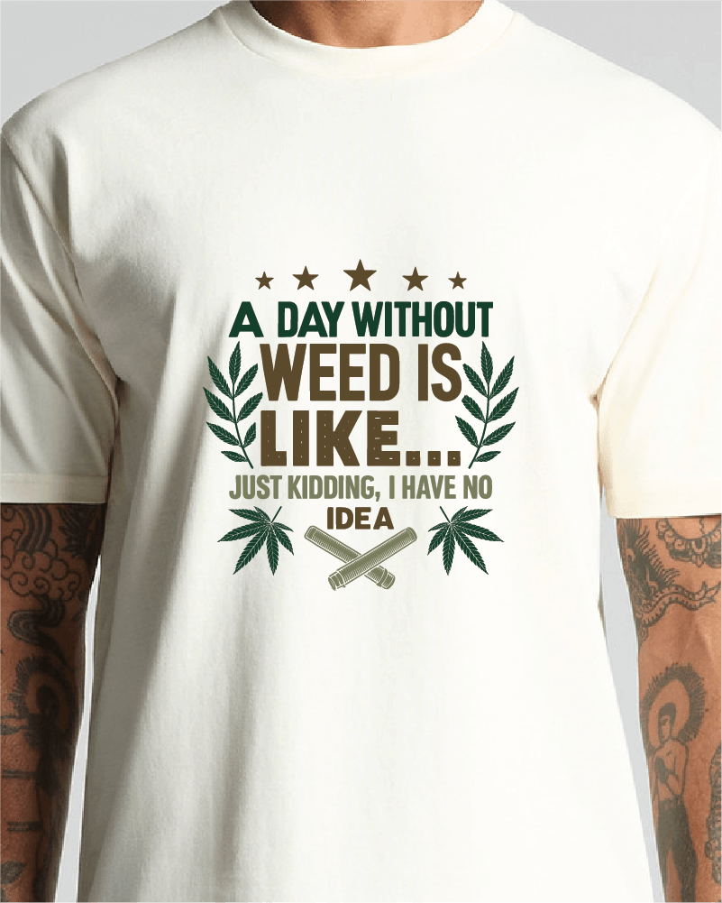 A Day Without Weed Tee